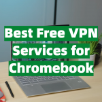 Best Free VPN Services for Chromebook