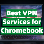 Best VPN Services for Chromebook