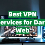 Best VPN Services for Dark Web