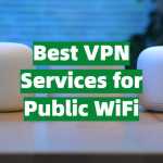 Best VPN Services for Public WiFi