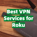 Best VPN Services for Roku