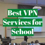Best VPN Services for School