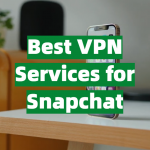 Best VPN Services for Snapchat