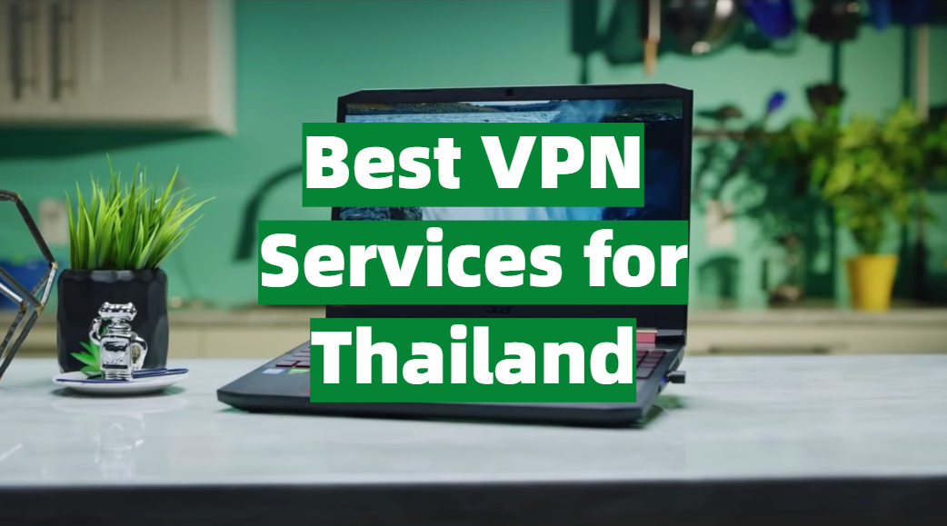 Best VPN Services for Thailand