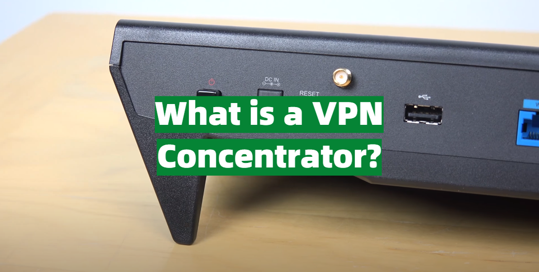 What is a VPN Concentrator? Answer Here! VPNProfy