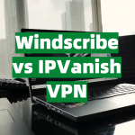Windscribe vs IPVanish VPN