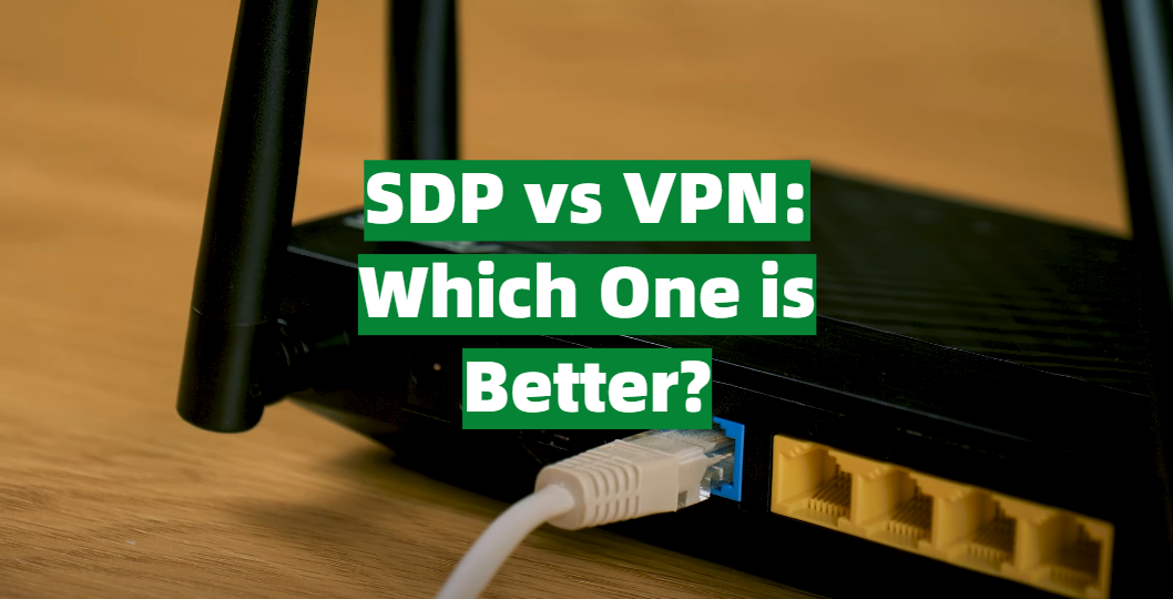 SDP Vs VPN: Which One Is Better? Answer Here! - VPNProfy