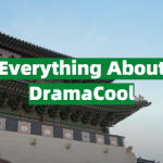 Everything You Need to Know Before Using DramaCool