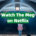 Watch The Meg on Netflix From Anywhere in the World