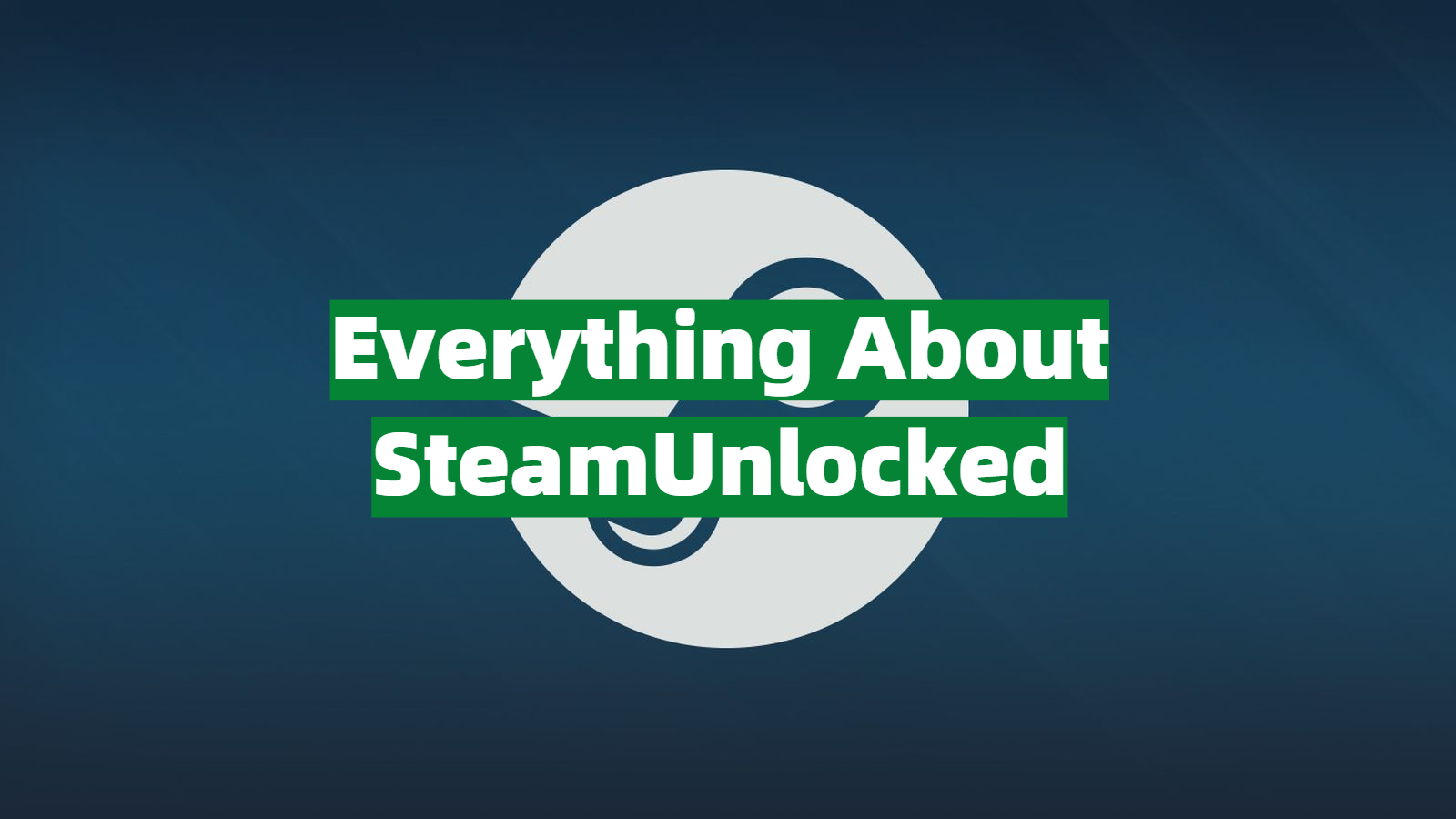 Everything You Need to Know Before Using SteamUnlocked - VPNProfy