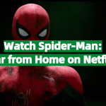 Watch Spider-Man: Far from Home on Netflix From Anywhere in the World