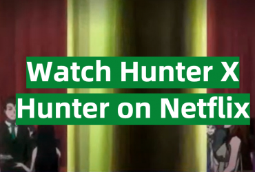 Watch Hunter X Hunter All Seasons on Netflix From Anywhere in the World