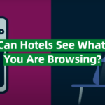 Can Hotels See What You Are Browsing?