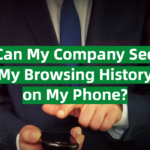 Can My Company See My Browsing History on My Phone?