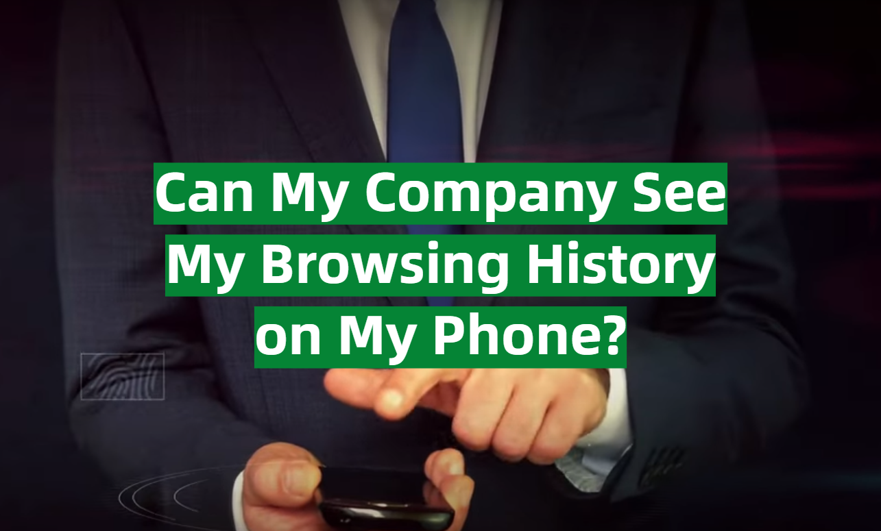 can-my-company-see-my-browsing-history-on-my-phone-vpnprofy