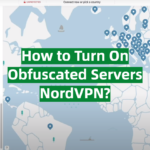 How to Turn On Obfuscated Servers NordVPN?