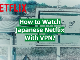How to Watch Japanese Netflix With VPN?